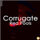 Red Pools - Corrugate