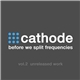 Cathode - Before We Split Frequencies Vol. 2 (Unreleased Work)